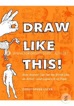 Draw Like This!: How Anyone Can See the World Like an Artist--and Capture It on Paper image