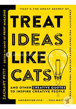 Treat Ideas Like Cats: And Other Creative Quotes to Inspire Creative People image