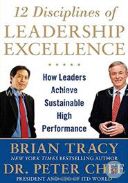 12 Disciplines of Leadership Excellence: How Leaders Achieve Sustainable High Performance image
