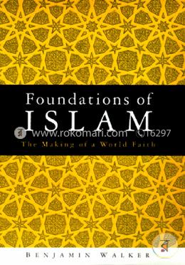 Foundations of Islam: The Making of a World Faith