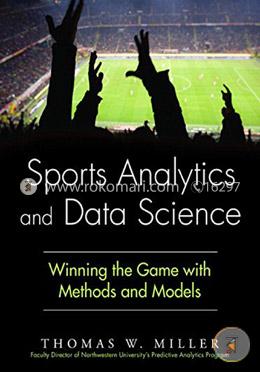 Sports Analytics and Data Science: Winning the Game with Methods and Models image
