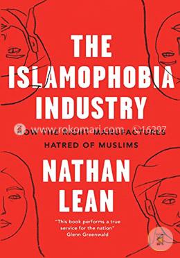 The Islamophobia Industry : How the Right Manufactures Hatred of Muslims image