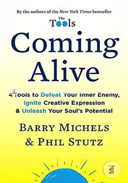 Coming Alive: 4 Tools to Defeat Your Inner Enemy, Ignite Creative Expression and Unleash Your Soul's Potential image