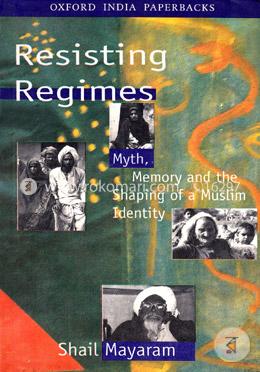 Resisting Regimes: Myth, Memory and the Shaping of a Muslim Identity image