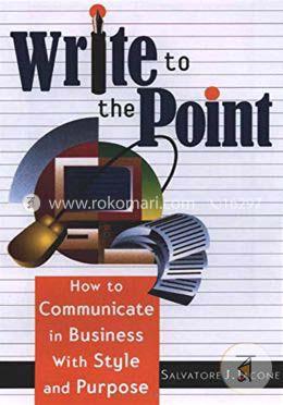 Write to the Point: How to Communicate in Business with Style and Purpose image