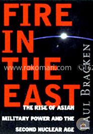 Fire In the East: The Rise of Asian Military Power and the Second Nuclear Age image