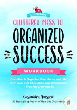Cluttered Mess to Organized Success Workbook: Declutter and Organize your Home and Life with over 100 Checklists and  Worksheets image