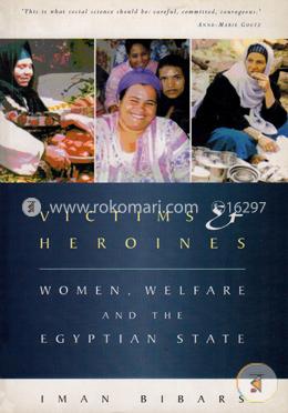 Victims and Heroines: Women, Welfare and the Egyptian State image