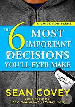 The 6 Most Important Decisions You'll Ever Make: A Guide for Teens: Updated for the Digital Age image