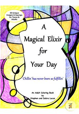 A Magical Elixir for Your Day: Adult Coloring Book, Beyond Stress Relief and Relaxation - Tap Into Your Inner Voice. Coloring Therapy for Teens and Adults image
