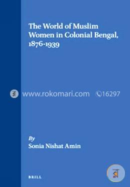 The World of Muslim Women in Colonial Bengal, 1876-1939 image