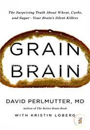 Grain Brain: The Surprising Truth about Wheat, Carbs, and Sugar--Your Brain's Silent Killers image