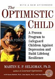 The Optimistic Child: A Proven Program to Safeguard Children Against Depression and Build Lifelong Resilience image
