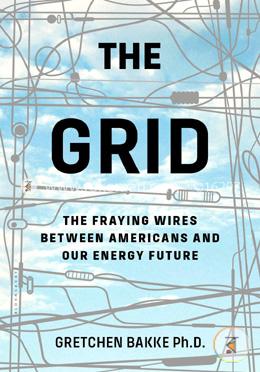 The Grid : The Fraying Wires between Americans and Our Energy Future image