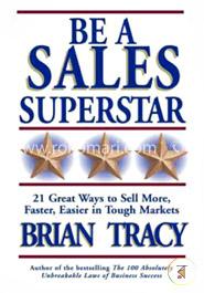 Be a Sales Superstar: 21 Great Ways to Sell More, Faster, Easier in Tough Markets image