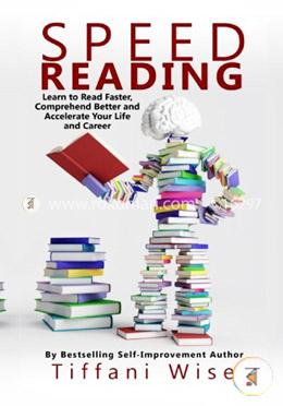 Speed Reading: Learn to Read Faster, Comprehend Better and Accelerate Your Life and Career image