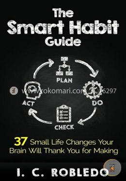 The Smart Habit Guide: 37 Small Life Changes Your Brain Will Thank You for Making image