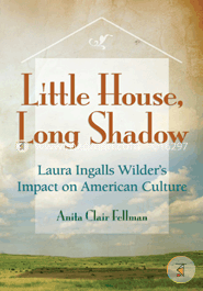 Little House, Long Shadow: Laura Ingalls Wilder's Impact on American Culture image
