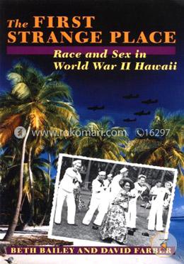 The First Strange Place: Race and Sex in World War II Hawaii image