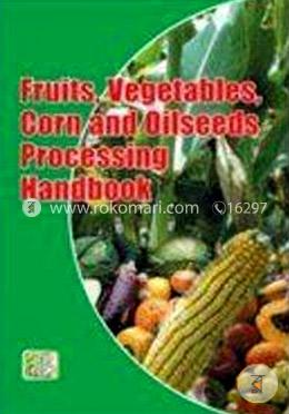 Fruits, Vegetables, Corn and Oilseeds Processing Handbook image