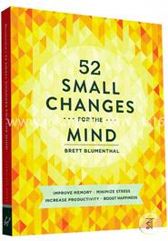 52 Small Changes for the Mind: Improve Memory * Minimize Stress * Increase Productivity * Boost Happiness image