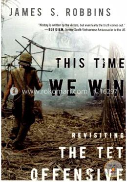 This Time We Win: Revisiting the Tet Offensive