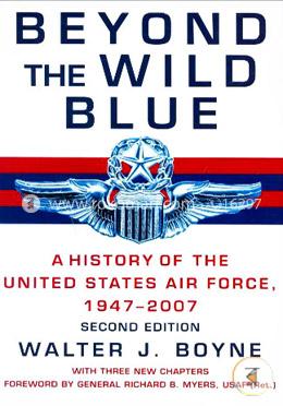 Beyond the Wild Blue: A History of the U.S. Air Force, 1947-2007 image