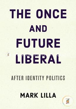 The Once and Future Liberal: After Identity Politics image