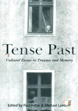 Tense Past: Cultural Essays in Trauma and Memory image