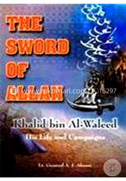 Sword of Allah: Khalid Bin Al-Waleed, His Life and Campaigns image
