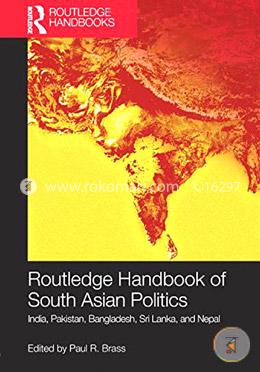 Routledge Handbook of South Asian Politics: India, Pakistan, Bangladesh, Sri Lanka, and Nepal  image