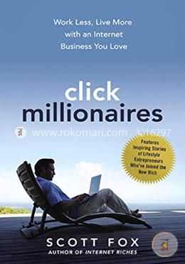 Click Millionaires: Work Less, Live More with an Internet Business You Love image