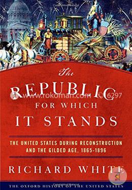 The Republic for Which It Stands (The United States During Reconstruction and the Gilded Age, 1865- 1896) image