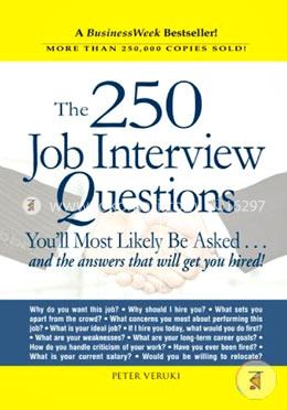 The 250 Job Interview Questions: You'll Most Likely Be Asked.and the Answers That Will Get You Hired!  image