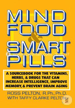 Mind Food and Smart Pills: A Sourcebook for the Vitamins, Herbs, and Drugs That Can Increase Intelligence, Improve Memory, and Prevent Brain Aging image