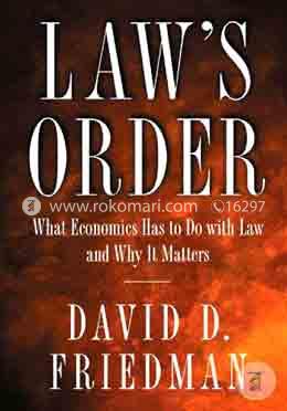 Law's Order: What Economics Has to Do with Law and Why It Matters 