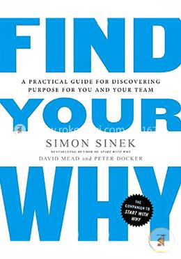 Find Your Why: A Practical Guide for Discovering Purpose for You and Your Team image