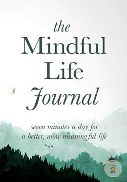 The Mindful Life Journal: Seven Minutes a Day for a Better, More Meaningful Life image