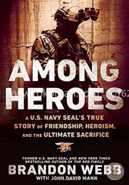 Among Heroes: A U.S. Navy SEAL's True Story of Friendship, Heroism, and the Ultimate Sacrifice image