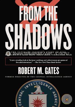 From the Shadows: The Ultimate Insider's Story of Five Presidents and How They Won the Cold War image