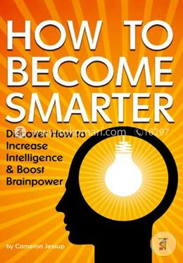 How to Become Smarter: Discover How to Increase Intelligence and Boost Brainpower