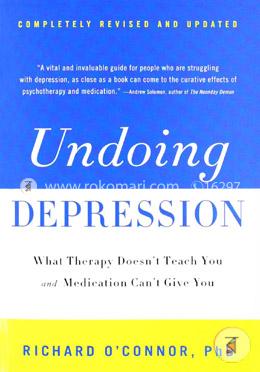 Undoing Depression: What Therapy Doesn't Teach You and Medication Can't Give You image