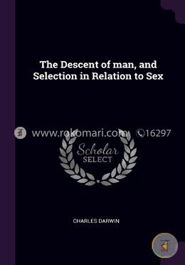 The Descent Of Man, And Selection In Relation To Sex image