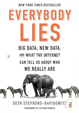 Everybody Lies: Big Data, New Data, and What the Internet Can Tell Us About Who We Really Are image