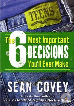 The 6 Most Important Decisions You'll Ever Make: A Guide for Teens image