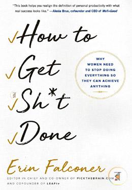 How to Get Sh*t Done: Why Women Need to Stop Doing Everything so They Can Achieve Anything image