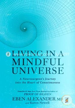 Living in a Mindful Universe: A Neurosurgeon's Journey into the Heart of Consciousness image