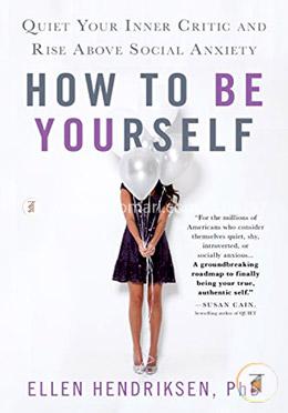 How to Be Yourself: Quiet Your Inner Critic and Rise Above Social Anxiety image
