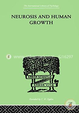 Neurosis And Human Growth: THE STRUGGLE TOWARD SELF-REALIZATION (International Library of Psychology) image