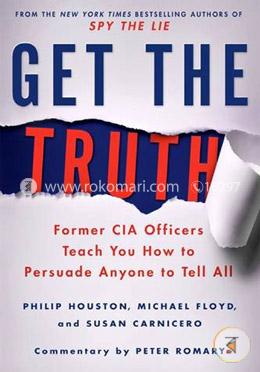Get the Truth: Former CIA Officers Teach You How to Persuade Anyone to Tell All image